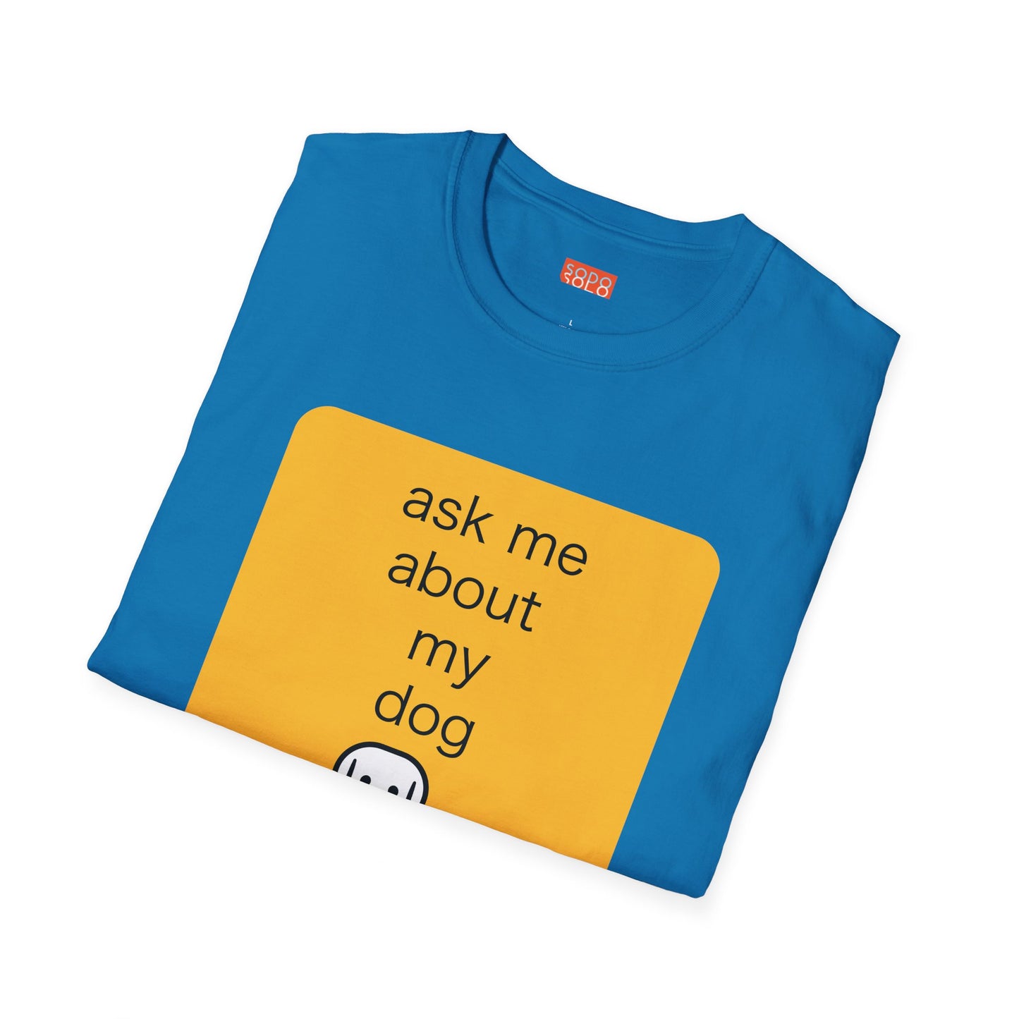 Ask Me About My Dog T-Shirt
